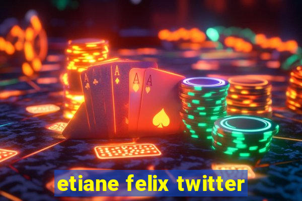 etiane felix twitter